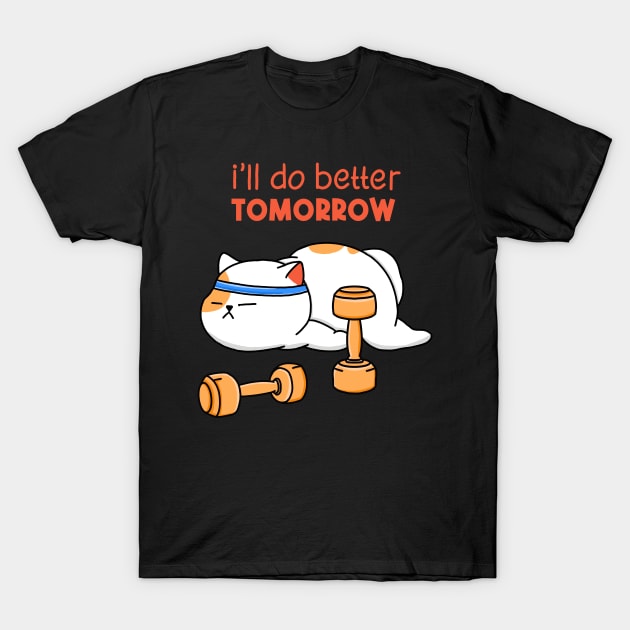 Better Workout Tomorrow T-Shirt by Kimprut